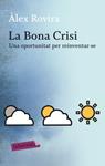 La Bona Crisi. Una oportunitat per reiventar-se | 9788499301631 | Rovira, Àlex | Llibres.cat | Llibreria online en català | La Impossible Llibreters Barcelona