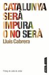 Catalunya serà impura o no serà | 9788498091120 | Cabrera, Lluís | Llibres.cat | Llibreria online en català | La Impossible Llibreters Barcelona
