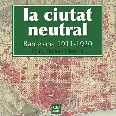 La ciutat neutral. Barcelona 1911-1920 | 9788472461604 | Brotons Segarra, Ròmul | Llibres.cat | Llibreria online en català | La Impossible Llibreters Barcelona
