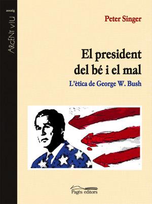 El president de bé i del mal. L'ètica de George W.Bush | 9788497792103 | Singer, Peter | Llibres.cat | Llibreria online en català | La Impossible Llibreters Barcelona