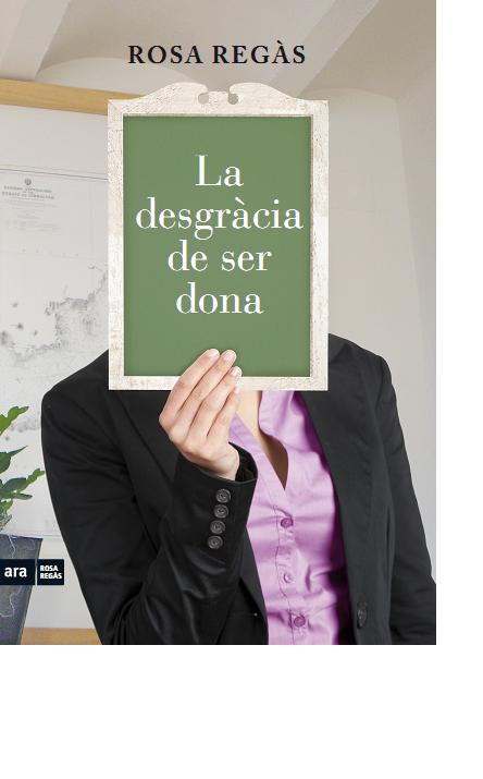 La desgràcia de ser dona | 9788415224419 | Regàs, Rosa | Llibres.cat | Llibreria online en català | La Impossible Llibreters Barcelona