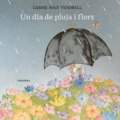 Un dia de pluja i flors | 9788418558658 | Solé Vendrell, Carme | Llibres.cat | Llibreria online en català | La Impossible Llibreters Barcelona