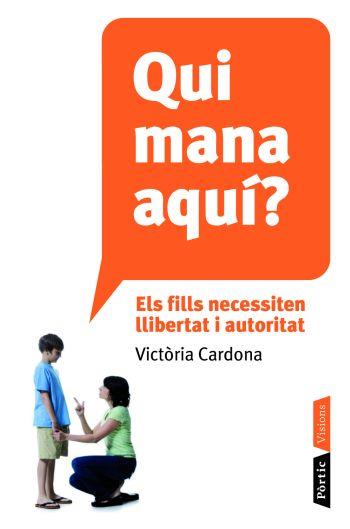 Qui mana aquí? Els fills necessiten llibertat i autoritat | 9788498091106 | Cardona, Victòria | Llibres.cat | Llibreria online en català | La Impossible Llibreters Barcelona