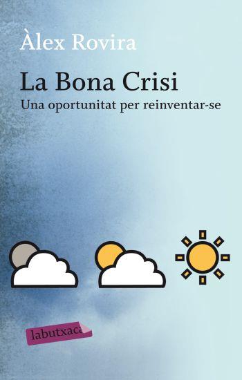 La Bona Crisi. Una oportunitat per reiventar-se | 9788499301631 | Rovira, Àlex | Llibres.cat | Llibreria online en català | La Impossible Llibreters Barcelona