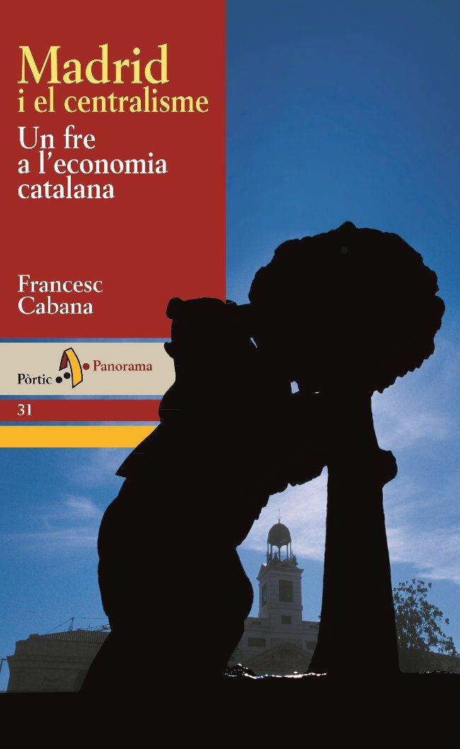 Madrid i el centralisme. Un fre a l'economia catalana | 9788473068796 | Cabana i Vancells, Francesc | Llibres.cat | Llibreria online en català | La Impossible Llibreters Barcelona