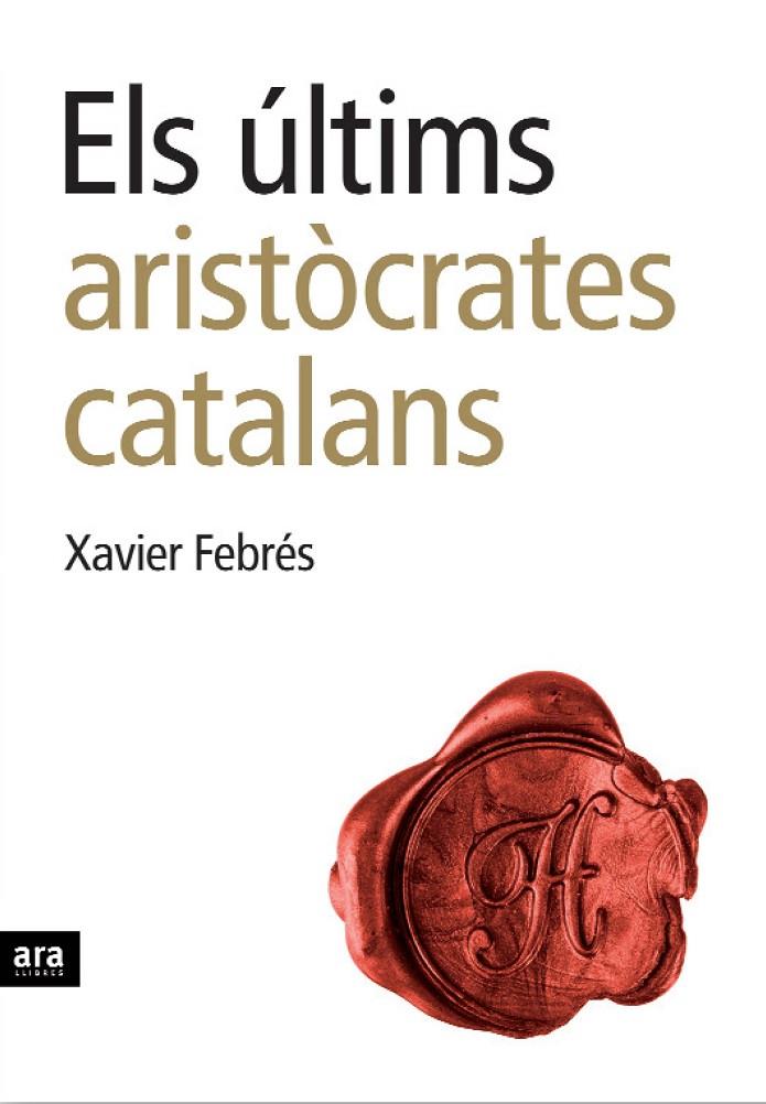 Els últims aristòcrates catalans | 9788496767232 | Febrés, Xavier | Llibres.cat | Llibreria online en català | La Impossible Llibreters Barcelona