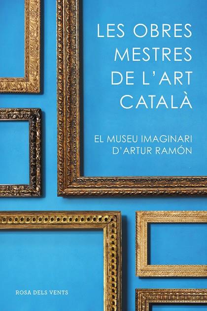 Les obres mestres de l'art català | 9788416930753 | Ramon, Artur | Llibres.cat | Llibreria online en català | La Impossible Llibreters Barcelona