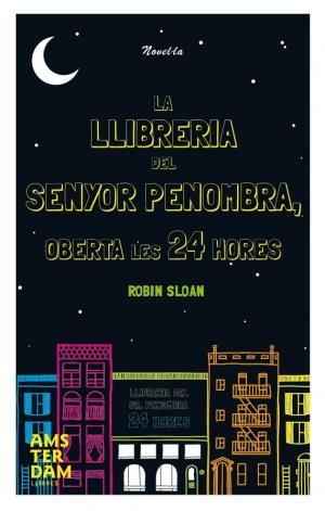 La llibreria del Sr. Penombra oberta les 24 hores | 9788415645085 | Sloan, Robin | Llibres.cat | Llibreria online en català | La Impossible Llibreters Barcelona