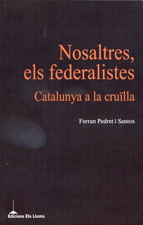 Nosaltres, els federalistes. Catalunya a la cruïlla | 9788415526100 | Pedret i Santos, Ferran | Llibres.cat | Llibreria online en català | La Impossible Llibreters Barcelona