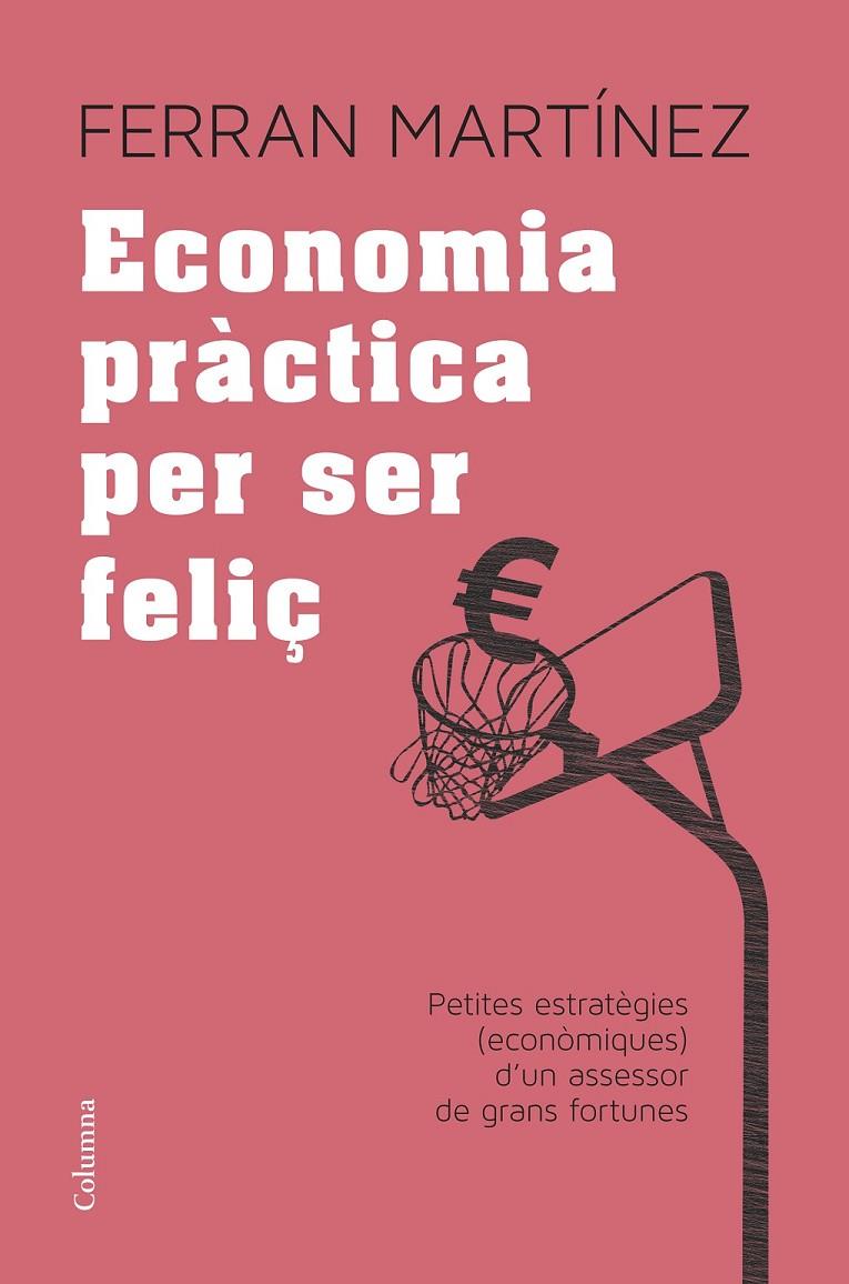 Economia pràctica per ser feliç | 9788466417181 | Martínez Garriga, Ferran | Llibres.cat | Llibreria online en català | La Impossible Llibreters Barcelona