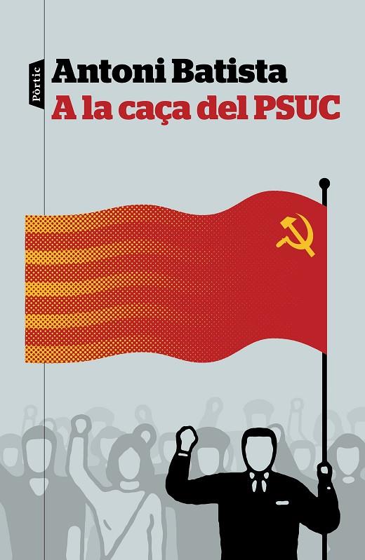 A la caça del PSUC | 9788498093810 | Antoni Batista | Llibres.cat | Llibreria online en català | La Impossible Llibreters Barcelona