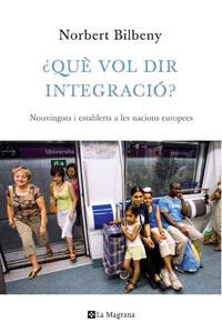 Què vol dir integració? Nouvinguts i establerts a les nacions europees | 9788474109948 | Bilbeny, Norbert | Llibres.cat | Llibreria online en català | La Impossible Llibreters Barcelona