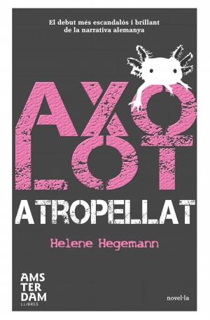 Axolot atropellat | 9788492941308 | Hegemann, Helene | Llibres.cat | Llibreria online en català | La Impossible Llibreters Barcelona