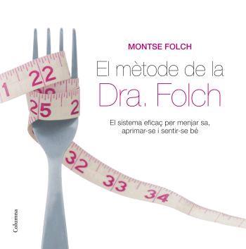 El mètode de la Dra. Folch. El sistema eficaç per menjar sa, aprimar-se i sentir-se bé | 9788466408998 | Folch, Montse | Llibres.cat | Llibreria online en català | La Impossible Llibreters Barcelona