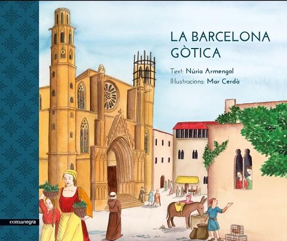 La Barcelona gòtica | 9788416605170 | Armengol, Núria/Cerdà, Mar | Llibres.cat | Llibreria online en català | La Impossible Llibreters Barcelona