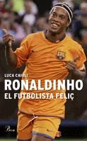 Ronaldinho, el futbolista feliç | 9788484379041 | Caioli, Luca | Llibres.cat | Llibreria online en català | La Impossible Llibreters Barcelona