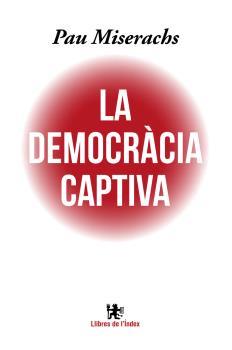 La democràcia captiva | 9788494537622 | Miserachs Sala, Pau | Llibres.cat | Llibreria online en català | La Impossible Llibreters Barcelona