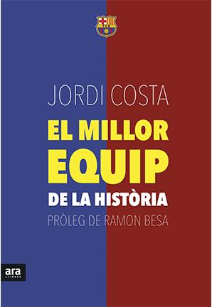 El millor equip de la història | 9788416154739 | Costa i Garcia, Jordi | Llibres.cat | Llibreria online en català | La Impossible Llibreters Barcelona