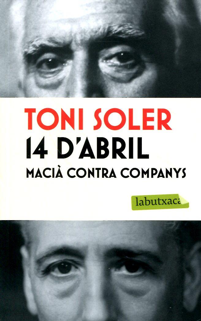 14 d'abril. Macià contra Companys | 9788499305042 | Soler, Toni | Llibres.cat | Llibreria online en català | La Impossible Llibreters Barcelona