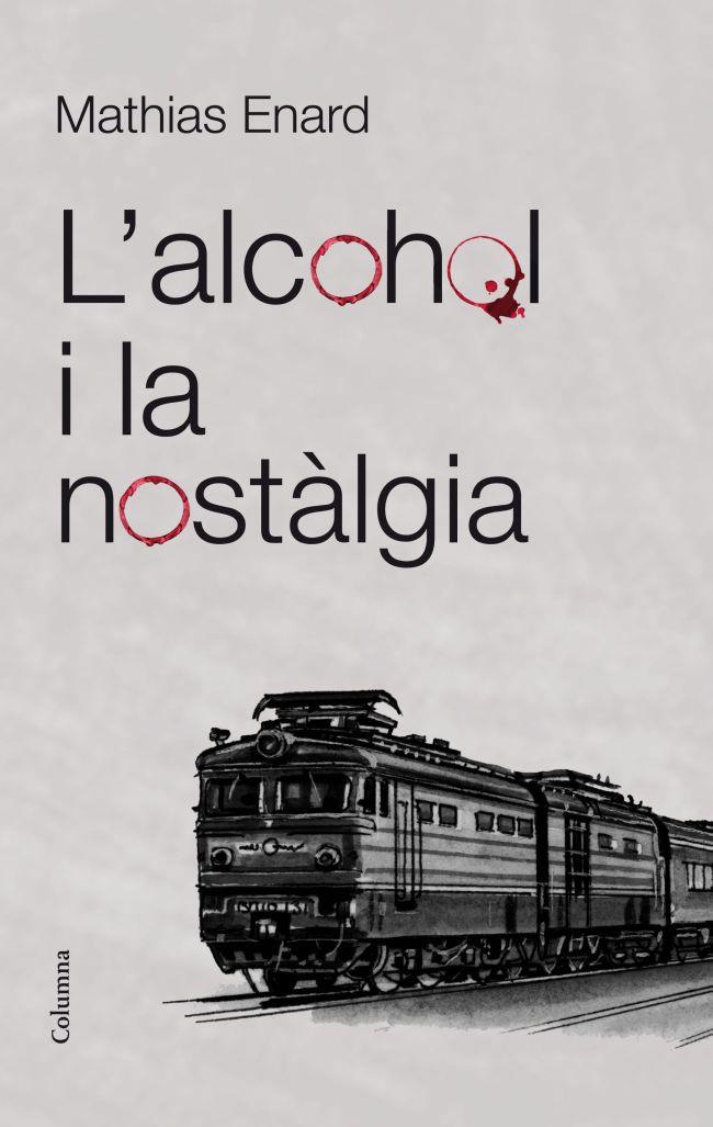 L'alcohol i la nostàlgia | 9788466415521 | Enard, Mathias | Llibres.cat | Llibreria online en català | La Impossible Llibreters Barcelona