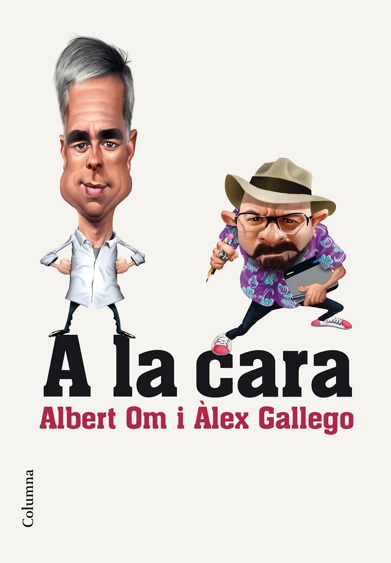 A la cara | 9788466420297 | Albert Om/Alex Gallego Bruguera | Llibres.cat | Llibreria online en català | La Impossible Llibreters Barcelona