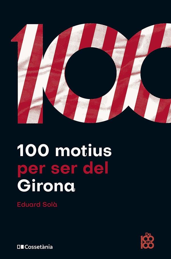 100 motius per ser del Girona | 9788413563527 | Solà Adroher, Eduard | Llibres.cat | Llibreria online en català | La Impossible Llibreters Barcelona