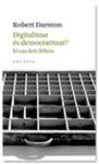 Digitalitzar és democratitzar? El cas dels llibres | 9788493702571 | Darton, Robert | Llibres.cat | Llibreria online en català | La Impossible Llibreters Barcelona