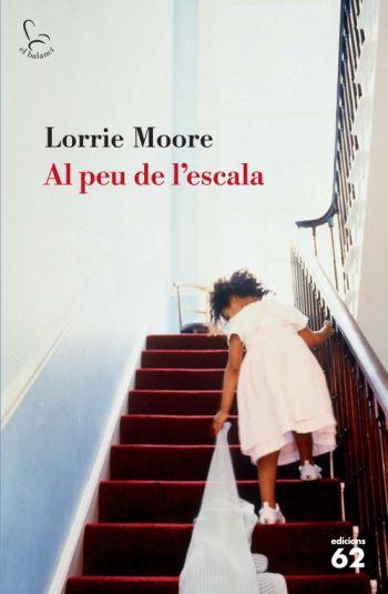 Al peu de l'escala | 9788429762907 | Moore, Lorrie | Llibres.cat | Llibreria online en català | La Impossible Llibreters Barcelona