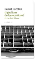 Digitalitzar és democratitzar? El cas dels llibres | 9788493702571 | Darton, Robert | Llibres.cat | Llibreria online en català | La Impossible Llibreters Barcelona