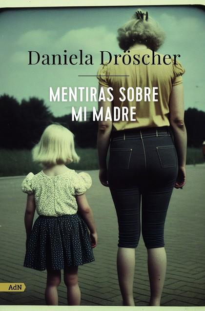 Mentiras sobre mi madre (AdN) | 9788411482233 | Dröscher, Daniela | Llibres.cat | Llibreria online en català | La Impossible Llibreters Barcelona