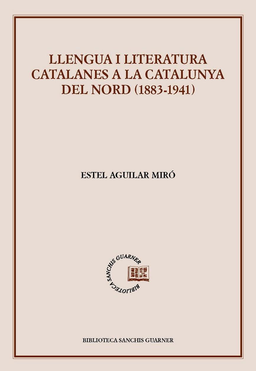 Llengua i literatura catalanes a la Catalunya del Nord (1883-1941) | 9788491913115 | Aguilar Miró, Estel | Llibres.cat | Llibreria online en català | La Impossible Llibreters Barcelona