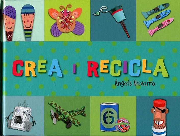 Crea i recicla | 9788492882403 | Navarro, Àngels | Llibres.cat | Llibreria online en català | La Impossible Llibreters Barcelona