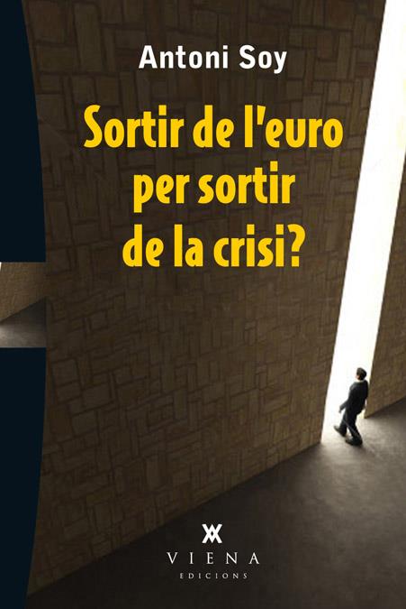 SORTIR DE L'EURO PER SORTIR DE LA CRISI? | 9788483307595 | Soy, Antoni | Llibres.cat | Llibreria online en català | La Impossible Llibreters Barcelona