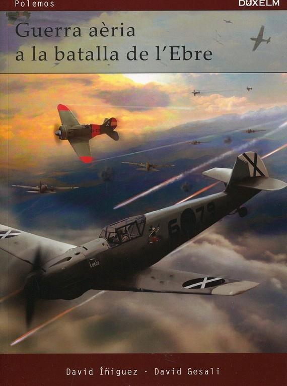 Guerra aèria a la batalla de l'Ebre. | 9788493774042 | Íñiguez, David / Gesalí, david | Llibres.cat | Llibreria online en català | La Impossible Llibreters Barcelona