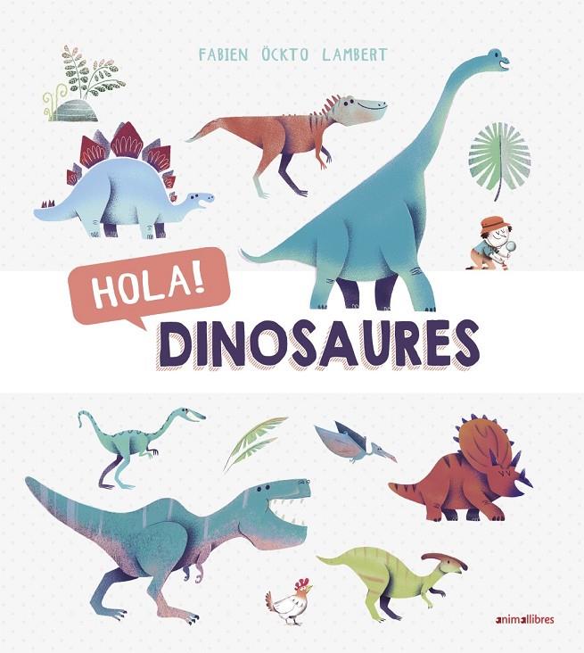 Hola! Dinosaures | 9788416844876 | Öckto Lambert, Fabien | Llibres.cat | Llibreria online en català | La Impossible Llibreters Barcelona