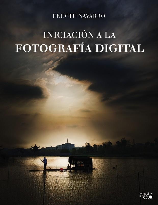 Iniciación a la fotografía digital | 9788441538122 | Navarro Ros, Fructuoso | Llibres.cat | Llibreria online en català | La Impossible Llibreters Barcelona
