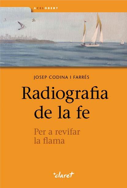 Radiografia de la fe | 9788498466966 | Codina i Farrés, Josep | Llibres.cat | Llibreria online en català | La Impossible Llibreters Barcelona