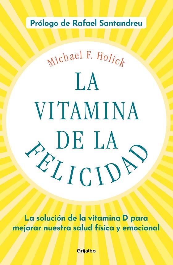 La vitamina de la felicidad (con prólogo de Rafael Santandreu) | 9788425358203 | Holick, Michael F. | Llibres.cat | Llibreria online en català | La Impossible Llibreters Barcelona