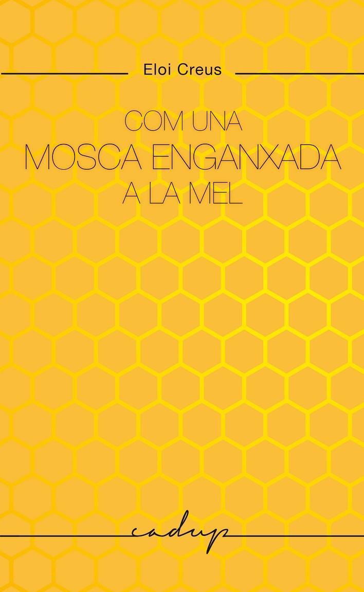Com una mosca enganxada a la mel | 9788412791129 | Creus Sabater, Eloi | Llibres.cat | Llibreria online en català | La Impossible Llibreters Barcelona