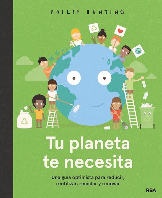 Tu planeta te necesita. Una guía optimista para reducir, reutilizar, reciclar y | 9788427299610 | Bunting Philip | Llibres.cat | Llibreria online en català | La Impossible Llibreters Barcelona