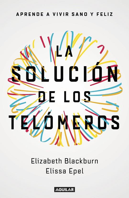 La solución de los telómeros | 9788403501140 | Blackburn, Elizabeth/Epel, Elissa | Llibres.cat | Llibreria online en català | La Impossible Llibreters Barcelona