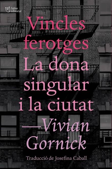 VINCLES FEROTGES I LA DONA SINGULAR I LA CIUTAT | 9788494655647 | GORNICK, VIVIAN | Llibres.cat | Llibreria online en català | La Impossible Llibreters Barcelona