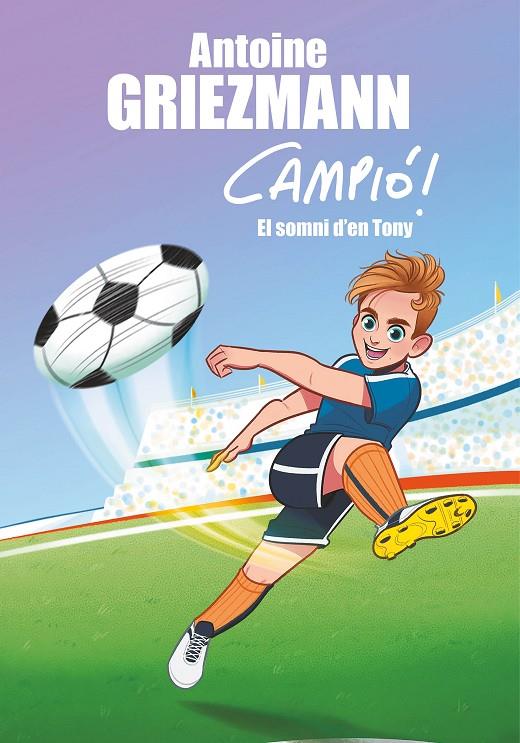El somni d'en Tony (Campió! 1) | 9788417424206 | Griezmann, Antoine | Llibres.cat | Llibreria online en català | La Impossible Llibreters Barcelona