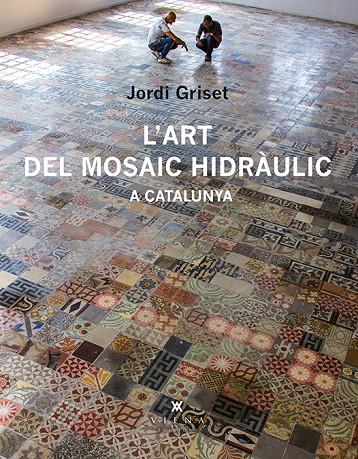L'art del mosaic hidràulic a Catalunya | 9788483308233 | Griset Moro, Jordi | Llibres.cat | Llibreria online en català | La Impossible Llibreters Barcelona
