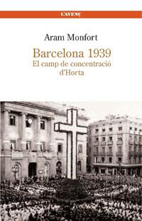 Barcelona 1939. El camps de concentració d'Horta | 9788488839251 | Monfort, Aram | Llibres.cat | Llibreria online en català | La Impossible Llibreters Barcelona