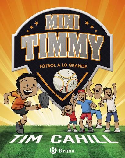 Mini Timmy - Fútbol a lo grande | 9788469621745 | Cahill, Tim | Llibres.cat | Llibreria online en català | La Impossible Llibreters Barcelona