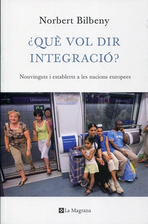 Què vol dir integració? Nouvinguts i establerts a les nacions europees | 9788474109948 | Bilbeny, Norbert | Llibres.cat | Llibreria online en català | La Impossible Llibreters Barcelona