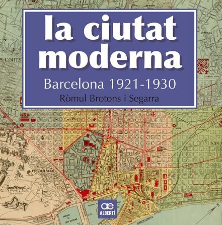 La ciutat moderna. Barcelona 1921-1930 | 9788472461666 | Brotons Segarra, Ròmul | Llibres.cat | Llibreria online en català | La Impossible Llibreters Barcelona