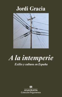 A la intemperie. Exilio y cultura en España | 9788433963017 | Gracia, Jordi | Llibres.cat | Llibreria online en català | La Impossible Llibreters Barcelona