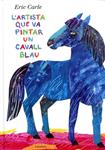 L'artista que va pintar un cavall blau | 9788415170136 | Carle, Eric | Llibres.cat | Llibreria online en català | La Impossible Llibreters Barcelona